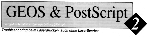 GEOS & PostScript 2- Troubleshooting beim Laserdrucken, auch ohne LaserService
