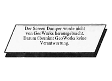 Der Screen Dumper wurde nicht von GeoWorks herausgebracht. Darum übernimmt GeoWorks keine Verantwortung